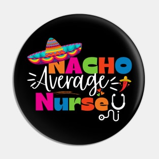 Funny Nacho Average Nurse Cinco de Mayo Sombrero Lover Nursing Pin