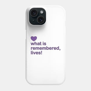 what is remembered, lives! — who is remembered, lives! Phone Case