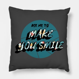 Ask Me To Make You Smile Beautiful Pillow