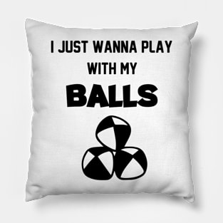 I Just Wanna Play With My Balls funny Jugglers Juggling Balls Circus Pillow