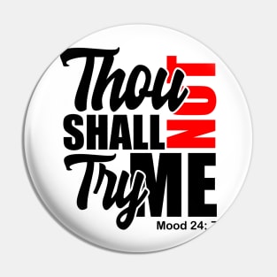 Thou Shall Not Try Me Mood 24:7 Pin