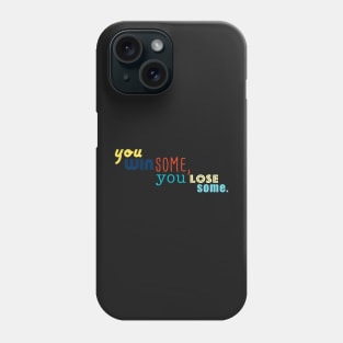 You Win Some You Lose Some Phone Case