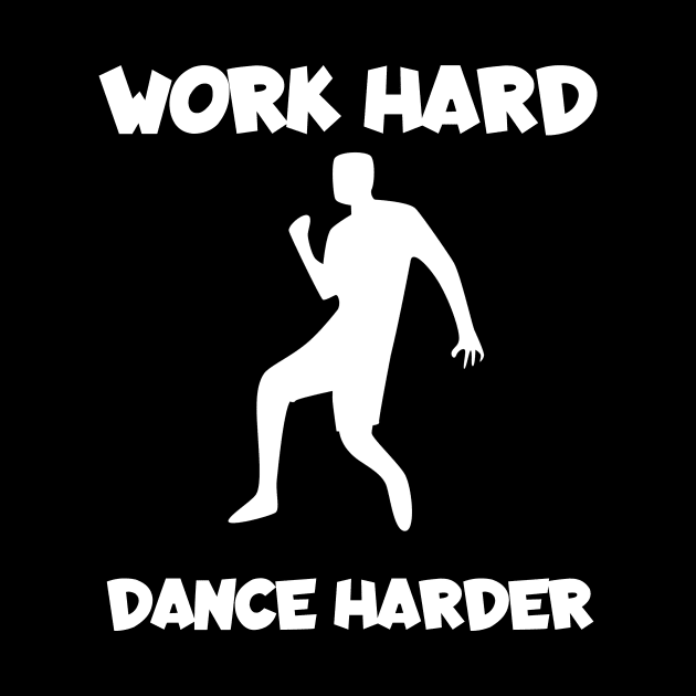 Work hard dance harder men by maxcode