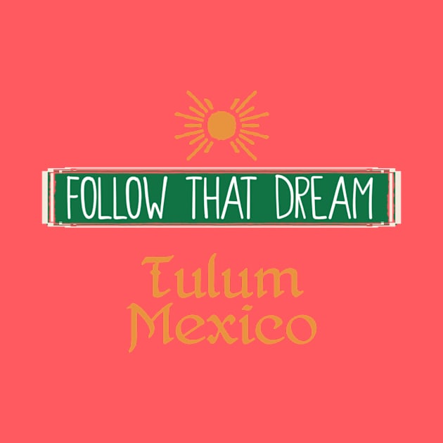 Follow That Dream Tulum by ArtisticEnvironments