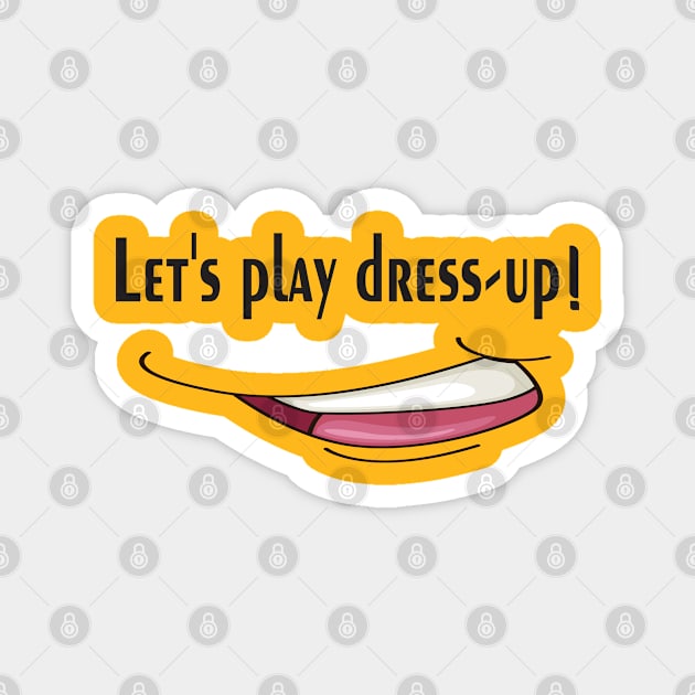 Let's play dress-up, keep smile Magnet by Mirak-store 