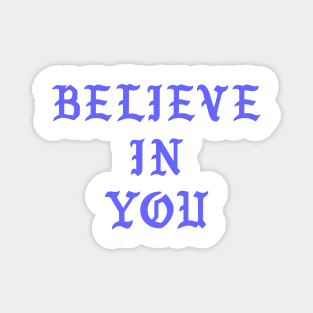 Believe in you Magnet