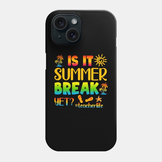 Is It Summer Break Yet Teacher Life Last Day Of School Phone Case by fatmehedo8