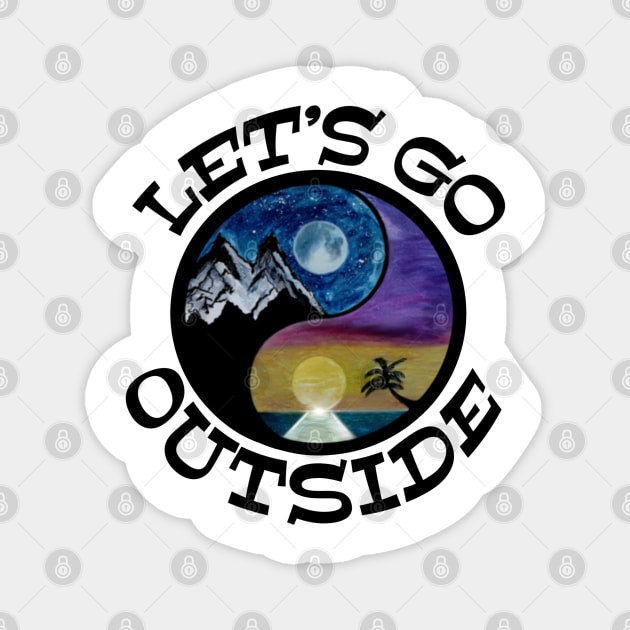 Let’s GO Outside - funny outdoor quote Magnet by BrederWorks