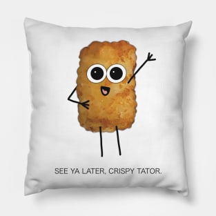 See Ya Later, Crispy Tator - Funny Greeting from Digitally Illustrated Tater Tot Character - Goodbye/ Farewell Card with Style - Pillow