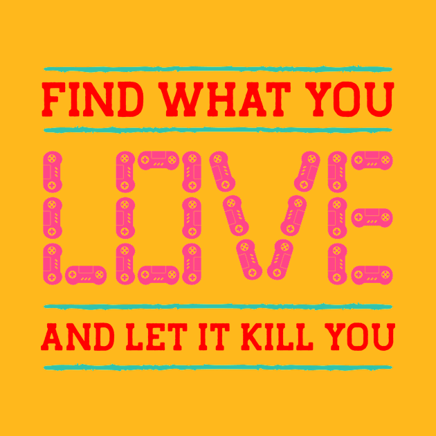 Find What You Love And Let It Kill by TeeMallOnline