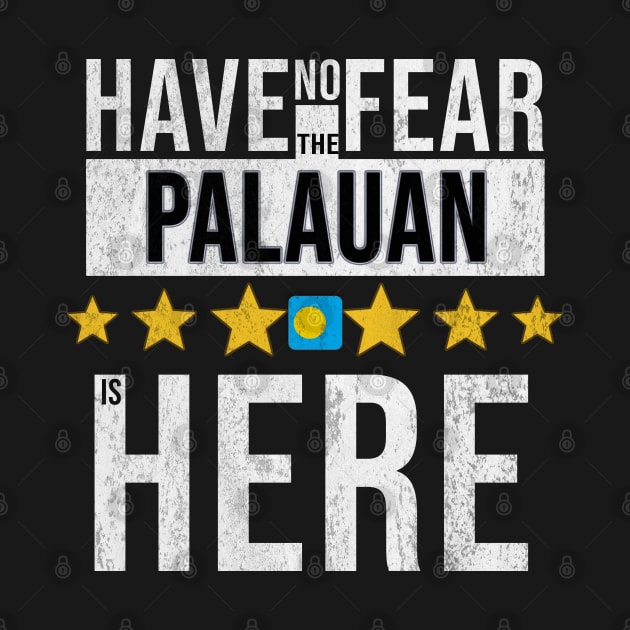 Have No Fear The Palauan Is Here - Gift for Palauan From Palau by Country Flags