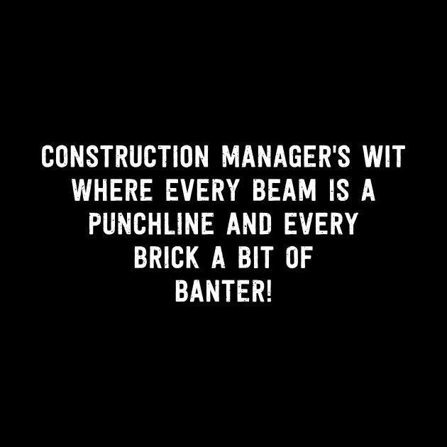Construction Manager's Wit Where Every Beam is a Punchline, and Every Brick a Bit of Banter! by trendynoize
