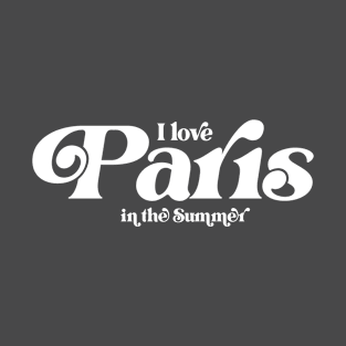 I love Paris in the Summer T-Shirt