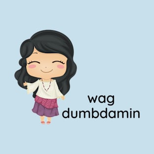 Filipino tagalog Statement wag madumbdamin T-Shirt