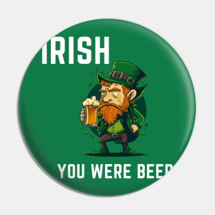 Irish You Were Beer Pin