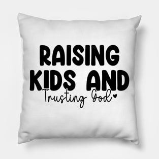 Funny Raising Kids And Trusting God Pillow