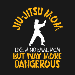 JIU-JITSU MOM - Like a normal mom but T-Shirt
