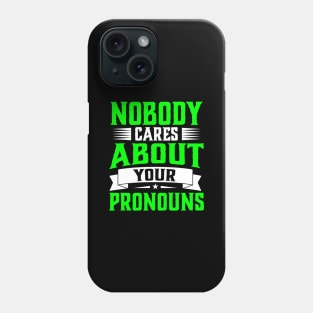 Nobody Cares About Your Pronouns funny accent sarcasm Phone Case