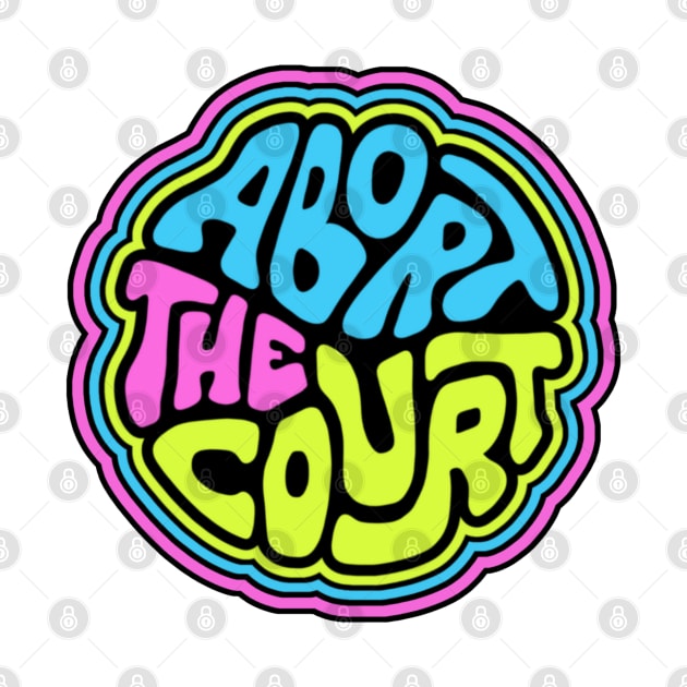 Abort The Court Word Art by Slightly Unhinged