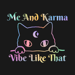 Me And Karma Vibe Like That Karma Cat Lovers T-Shirt