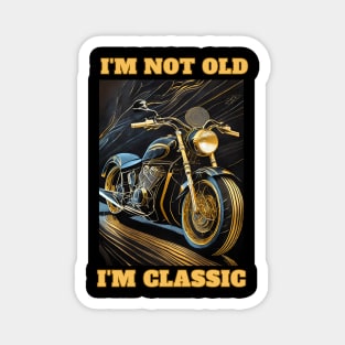 I'm Not Old I'm Classic Magnet