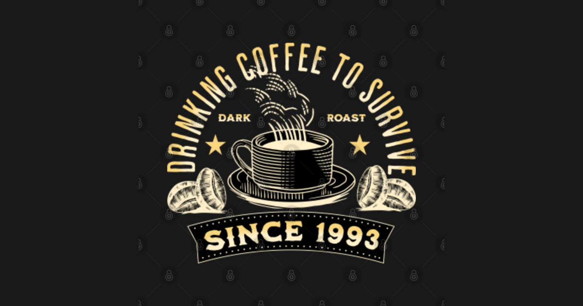 Drinking coffee to survive Coffee TShirt TeePublic