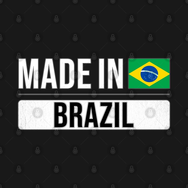 Made In Brazil - Gift for Brazilian With Roots From Brazil by Country Flags