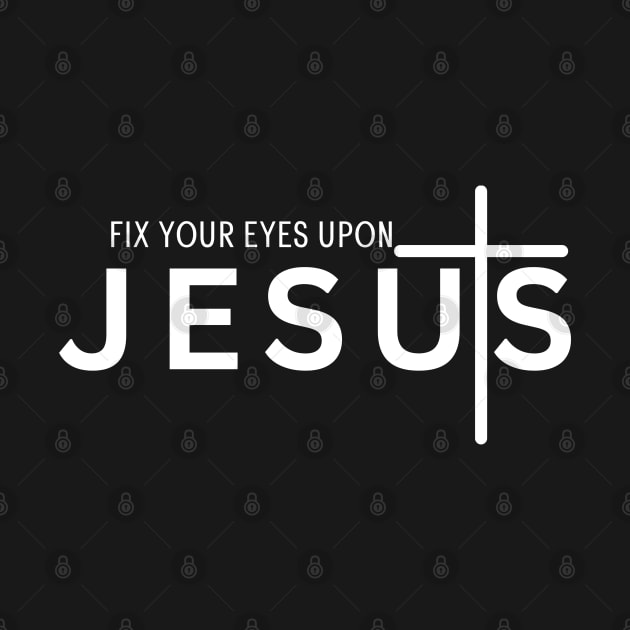 FIX YOUR EYES UPON JESUS by Faith & Freedom Apparel 