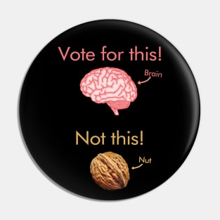 Vote for a brain, not a nut! Pin