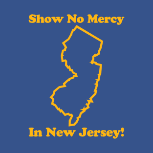 SHOW NO MERCY IN JERSEY - 2.0 T-Shirt