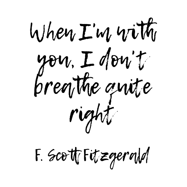 When I'm with you - F Scott Fitzgerald quote by peggieprints