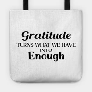 Gratitude turns what we have into enough Tote