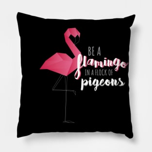 Be a Flamingo in a Flock of Pigeons Pillow