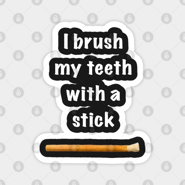 I brush my teeth with a stick, miswak Magnet by SubtleSplit