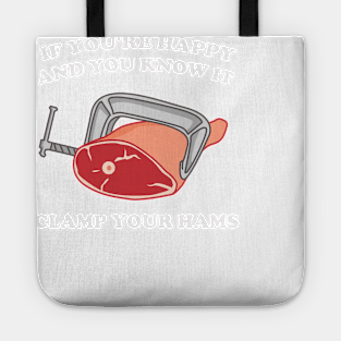 If You're Happy And You Know It Clamp Your Hams Tote