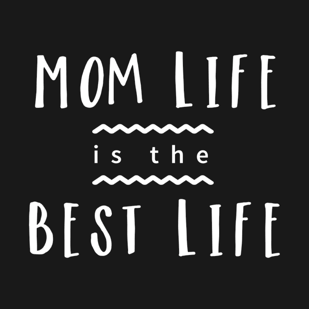 Mom Life is the Best Life by karolynmarie