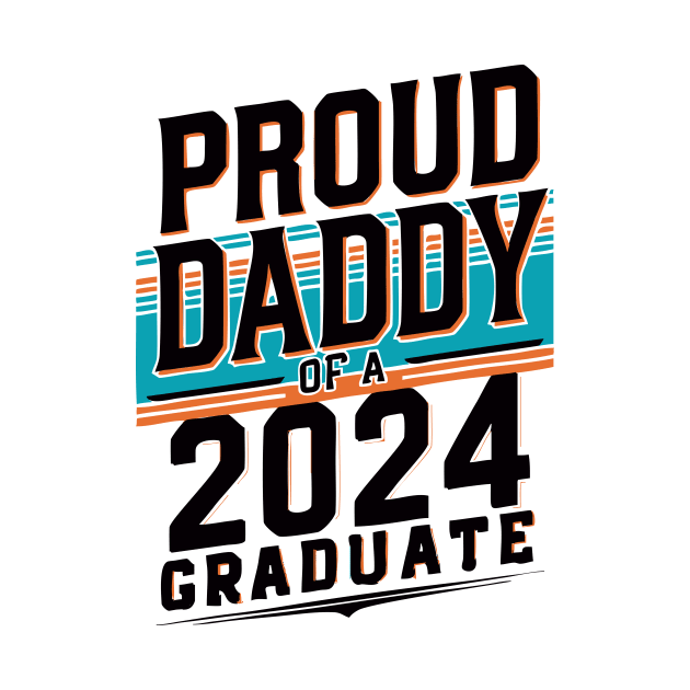 "Proud Daddy of a 2024 Graduate" Creative by STN TEES