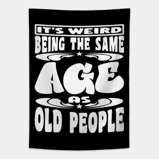 It's Weird Being The Same Age As Old People Funny White Tapestry