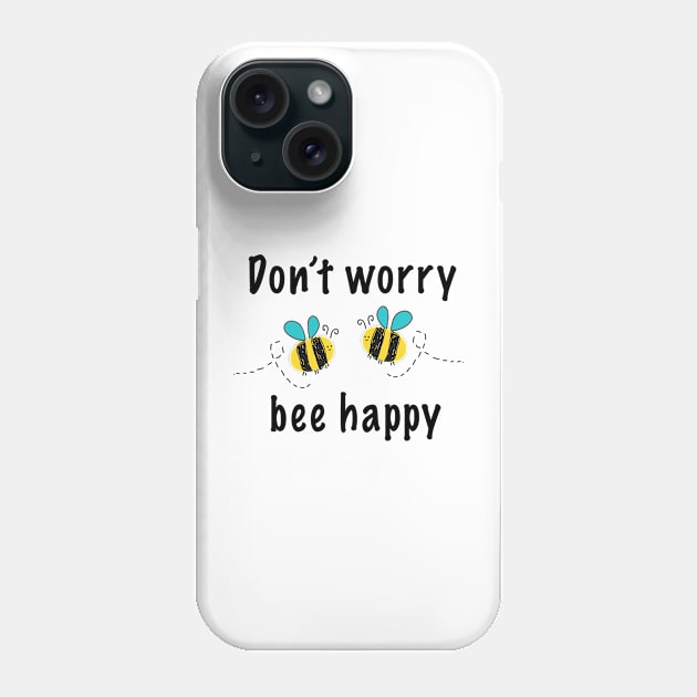 Don't worry bee happy Phone Case by GULSENGUNEL