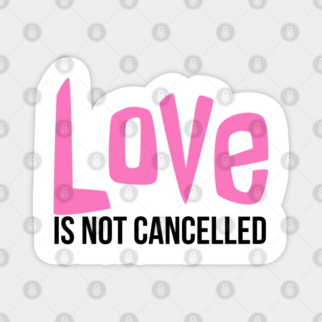 Love is not cancelled Magnet by kirkomed