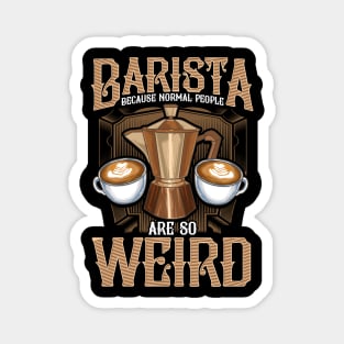 Barista Because Normal People Are So Weird Coffeemaker Gift Magnet