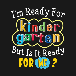 I'm Ready For Kindergarten But Is It Ready For Me Funny Gift for Back To School T-Shirt