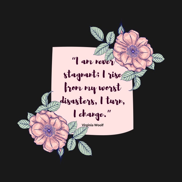 I am never stagnant- virginia woolf quote by Faeblehoarder