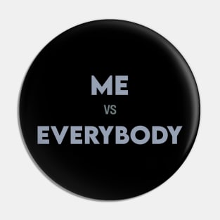 Me Vs Everybody Pin