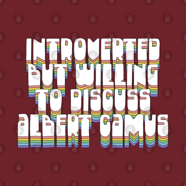 Introverted But Willing To Discuss Albert Camus by DankFutura