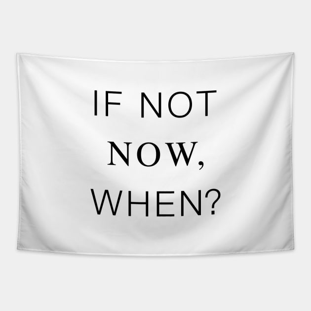 If not now, when? Life Quotes Black Typography Tapestry by DailyQuote