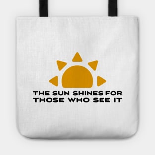 The sun shines for those who see it motivation quote Tote