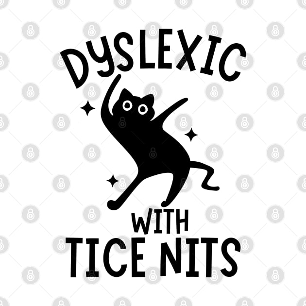 Dyslexic With Tice Nits Funny Cat Sarcastic Silly Memes by zofry's life