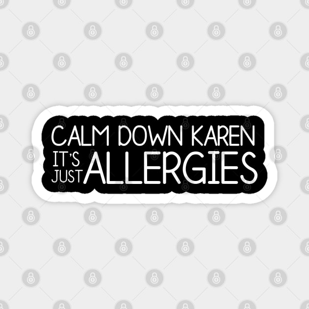 Calm Down Its Just Allergies Magnet by DragonTees