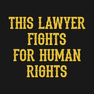 This lawyer fights for human rights. Lawyers without borders. Justice matters. Global Rule of Law. Lawyer quote. Protect the unprotected, vulnerable. Stand up against injustice T-Shirt